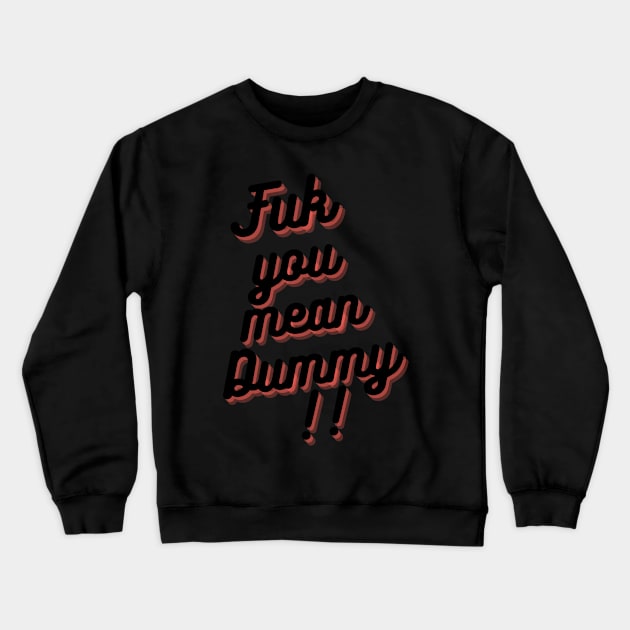 FUK YOU MEAN DUMMY BALTIMORE DESIGN Crewneck Sweatshirt by The C.O.B. Store